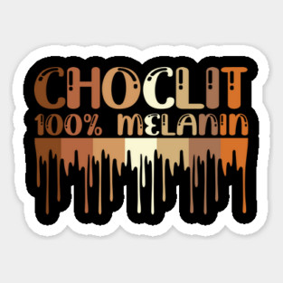 Choclit, 100% Melanin, Black Woman, Black Man Sticker
