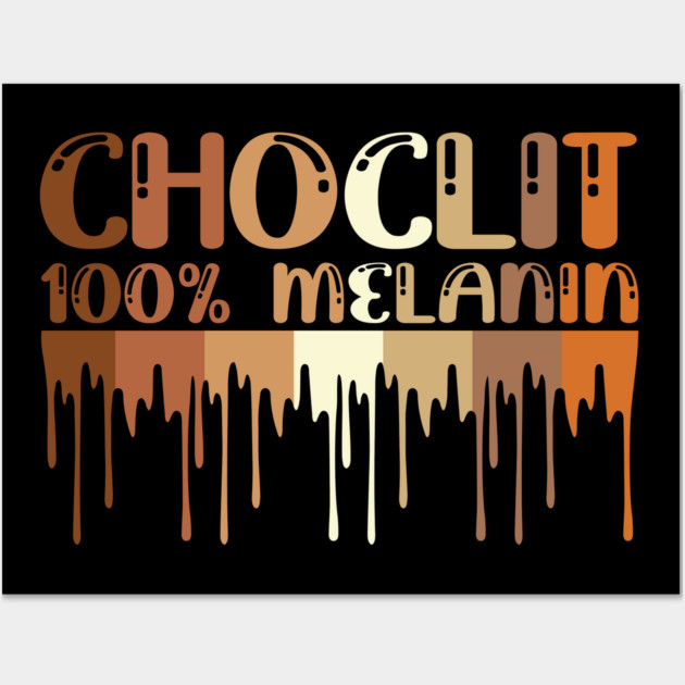 Choclit, 100% Melanin, Black Woman, Black Man Wall Art by UrbanLifeApparel