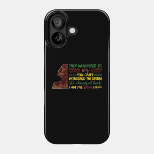 She whispered back I am the storm, Black woman, Black girl magic, Black queen Phone Case