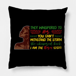 She whispered back I am the storm, Black woman, Black girl magic, Black queen Pillow