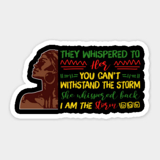 She whispered back I am the storm, Black woman, Black girl magic, Black queen Sticker