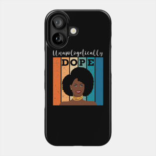 unapologetically Dope, Black Girl Magic, Black woman, Natural Hair, Black Queen Phone Case