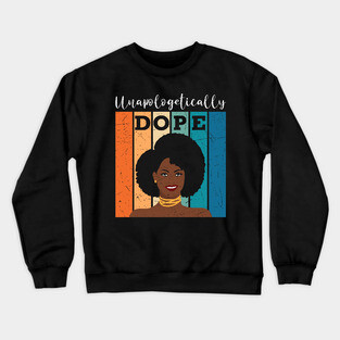 unapologetically Dope, Black Girl Magic, Black woman, Natural Hair, Black Queen Crewneck Sweatshirt