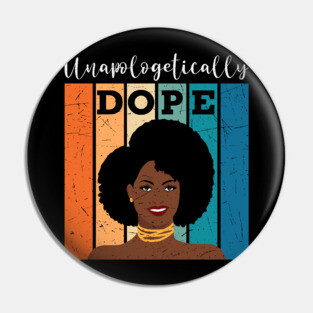 unapologetically Dope, Black Girl Magic, Black woman, Natural Hair, Black Queen Pin