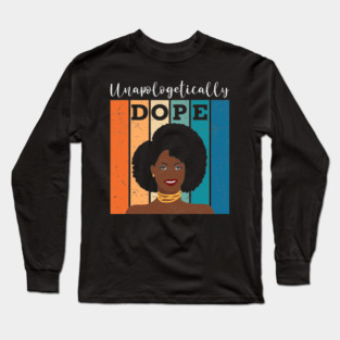 unapologetically Dope, Black Girl Magic, Black woman, Natural Hair, Black Queen Long Sleeve T-Shirt