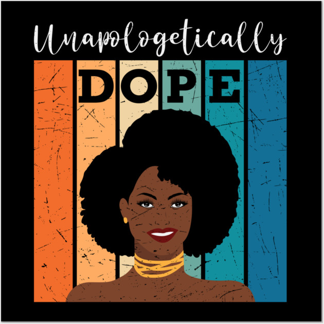 unapologetically Dope, Black Girl Magic, Black woman, Natural Hair, Black Queen Wall Art by UrbanLifeApparel