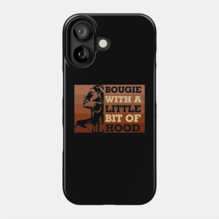 Bougie with a little bit of hood, Black woman, Black Queen, Melanin Queen Phone Case
