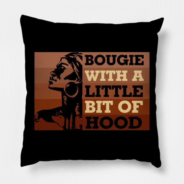 Bougie with a little bit of hood, Black woman, Black Queen, Melanin Queen Pillow by UrbanLifeApparel