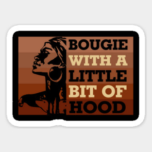 Bougie with a little bit of hood, Black woman, Black Queen, Melanin Queen Sticker