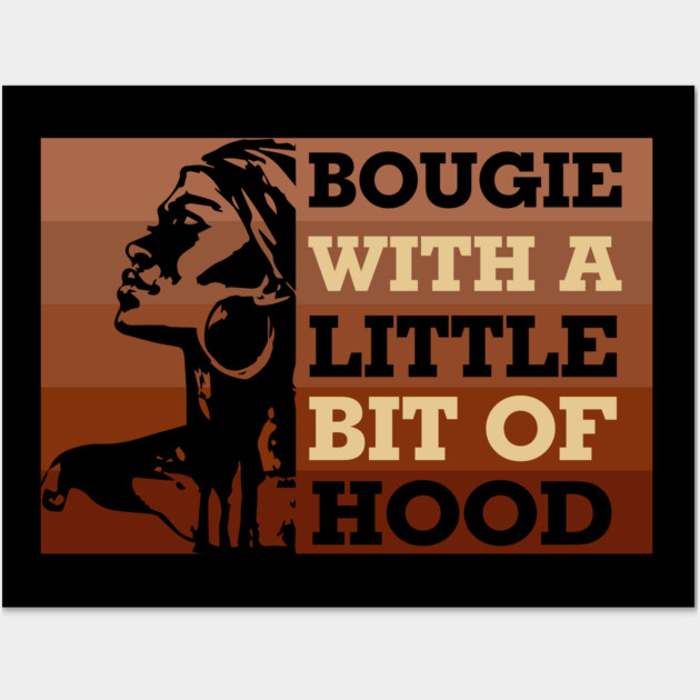 Bougie with a little bit of hood, Black woman, Black Queen, Melanin Queen Wall Art by UrbanLifeApparel