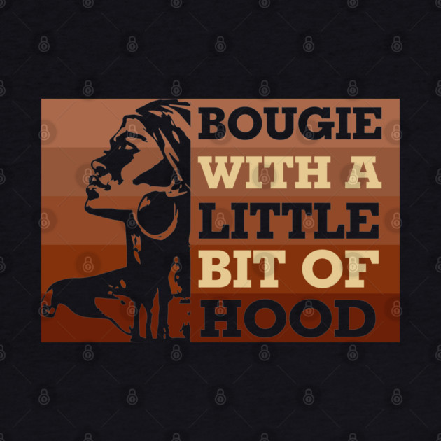 Bougie with a little bit of hood, Black woman, Black Queen, Melanin Queen by UrbanLifeApparel