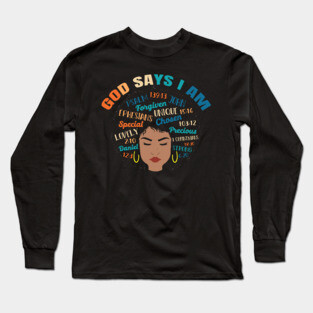 God Says I am..., Black woman, Black Queen, Melanin Queen, african american, Black Lives Matter Long Sleeve T-Shirt
