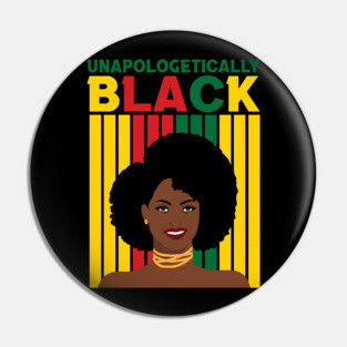 Unapologetically Black, Black Girl Magic, Black woman, Natural Hair, Black Queen Pin