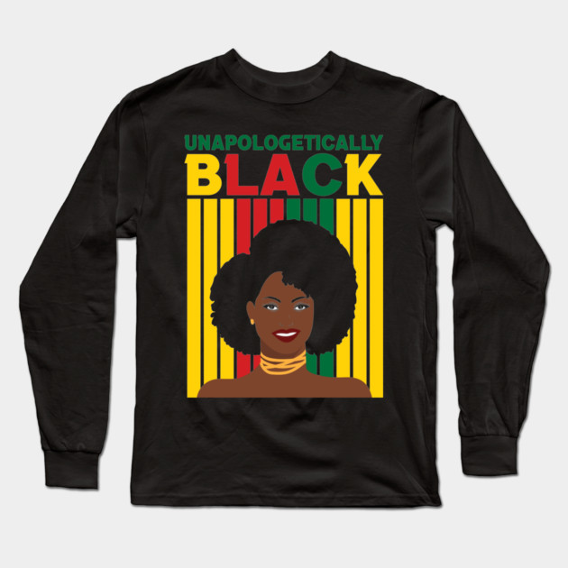 Unapologetically Black, Black Girl Magic, Black woman, Natural Hair, Black Queen Long Sleeve T-Shirt by UrbanLifeApparel
