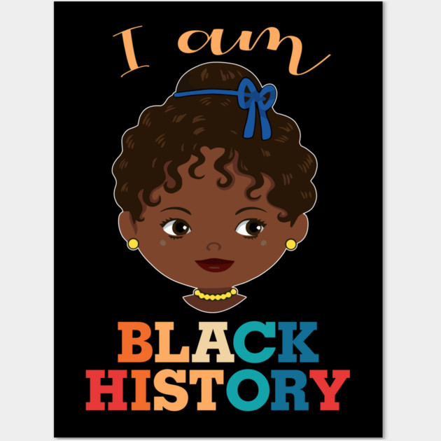 I am Black History, African American, Afrocentric, Black Girl, Black Culture, Black Woman Wall Art by UrbanLifeApparel
