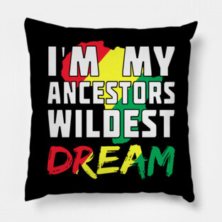 I am my ancestors wildest dream, black woman, African American, Black Girl Magic Pillow