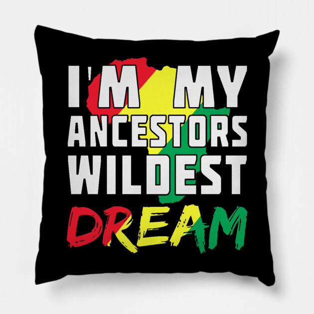 I am my ancestors wildest dream, black woman, African American, Black Girl Magic Pillow by UrbanLifeApparel