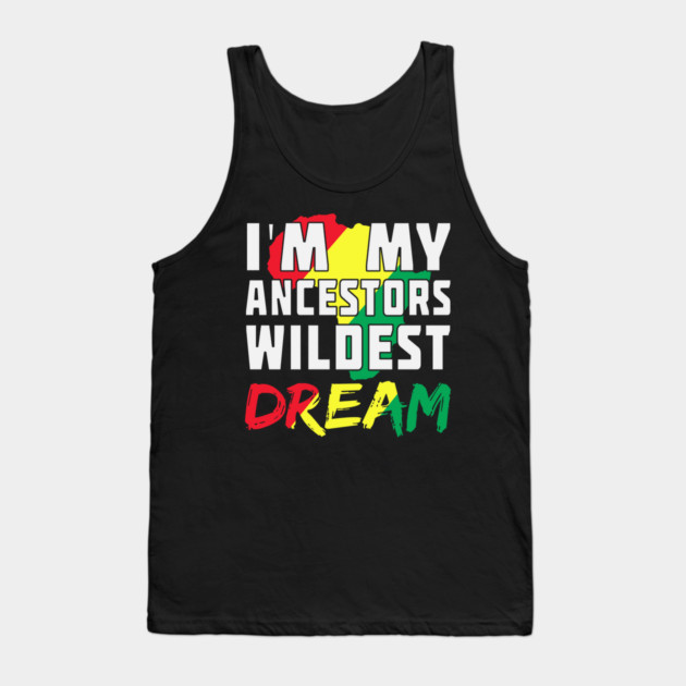 I am my ancestors wildest dream, black woman, African American, Black Girl Magic Tank Top by UrbanLifeApparel