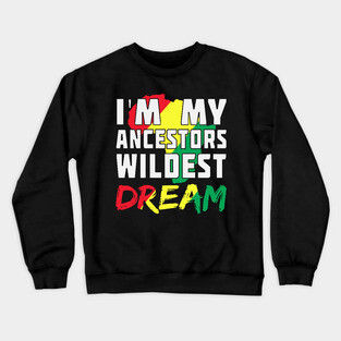 I am my ancestors wildest dream, black woman, African American, Black Girl Magic Crewneck Sweatshirt