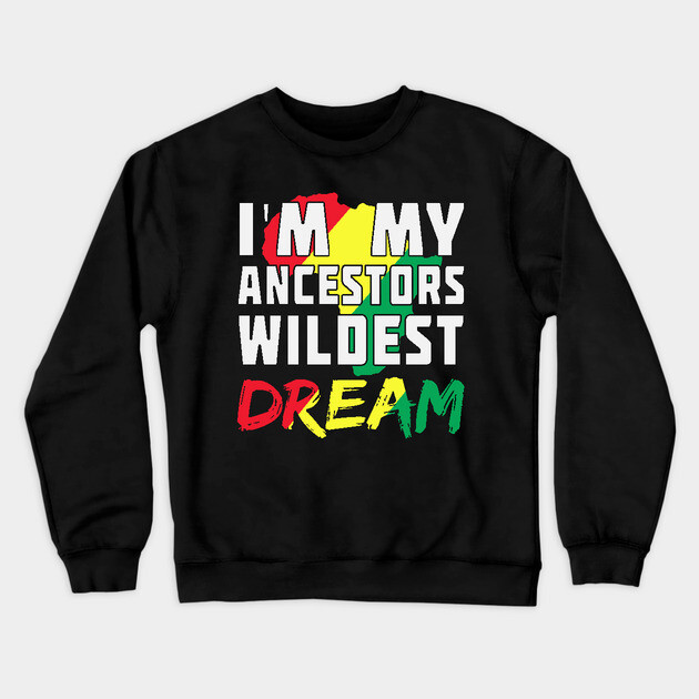 I am my ancestors wildest dream, black woman, African American, Black Girl Magic Crewneck Sweatshirt by UrbanLifeApparel