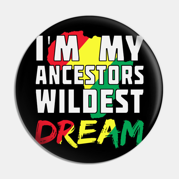 I am my ancestors wildest dream, black woman, African American, Black Girl Magic Pin by UrbanLifeApparel