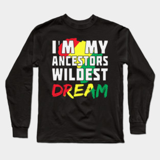 I am my ancestors wildest dream, black woman, African American, Black Girl Magic Long Sleeve T-Shirt