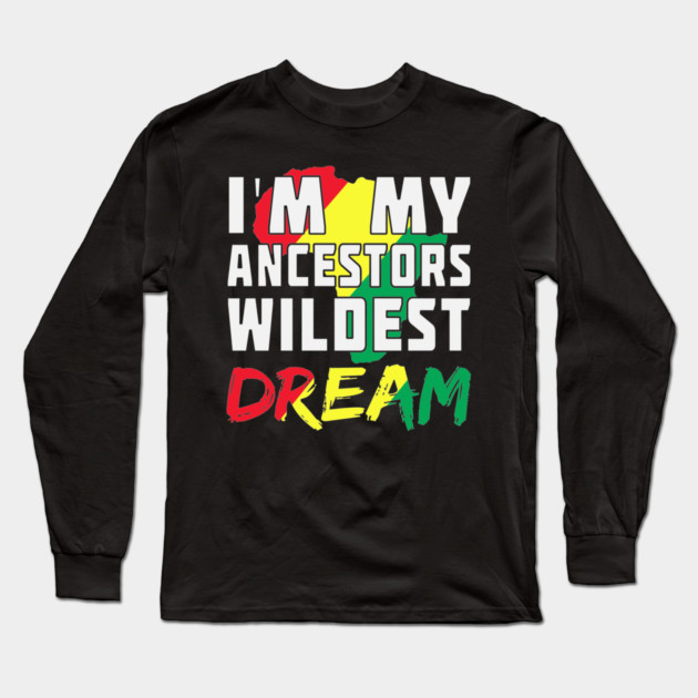 I am my ancestors wildest dream, black woman, African American, Black Girl Magic Long Sleeve T-Shirt by UrbanLifeApparel
