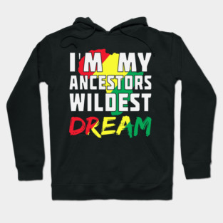 I am my ancestors wildest dream, black woman, African American, Black Girl Magic Hoodie