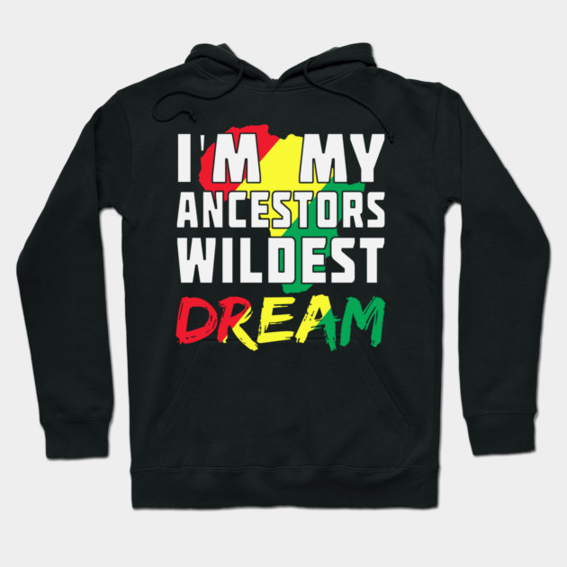 I am my ancestors wildest dream, black woman, African American, Black Girl Magic Hoodie by UrbanLifeApparel