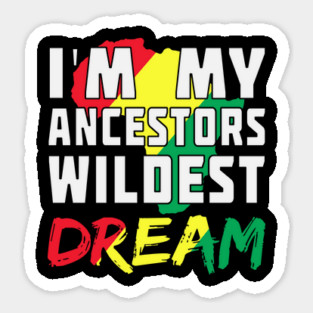 I am my ancestors wildest dream, black woman, African American, Black Girl Magic Magnet