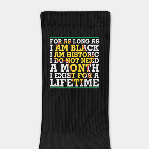 For as long as I am Black I am Historic. I do not need a month. I exist for a lifetime. by UrbanLifeApparel