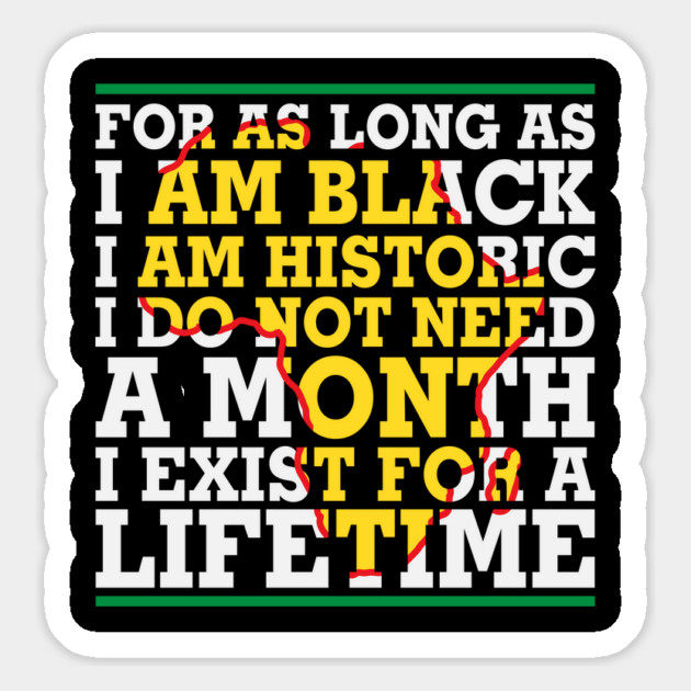 For as long as I am Black I am Historic. I do not need a month. I exist for a lifetime. Magnet by UrbanLifeApparel