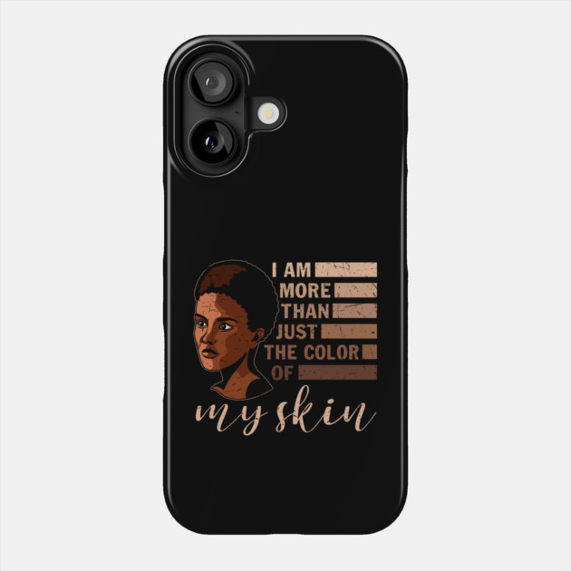 I am More that Just the Color of My Skin, black woman, African American, Black Girl Magic Phone Case by UrbanLifeApparel