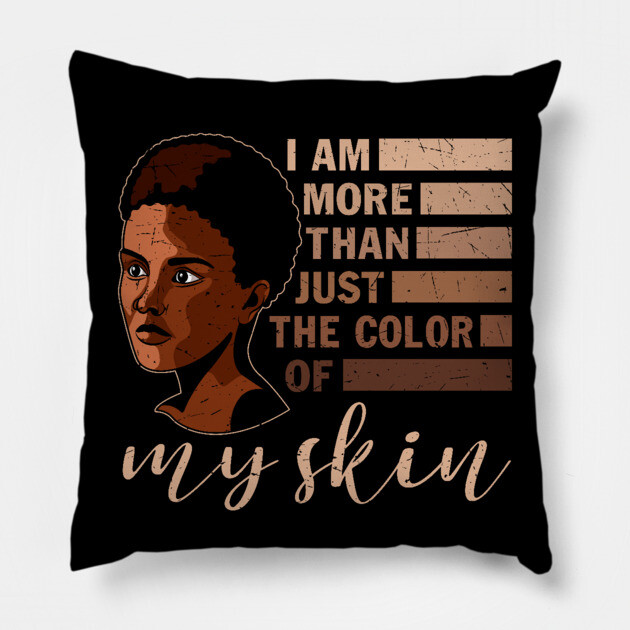 I am More that Just the Color of My Skin, black woman, African American, Black Girl Magic Pillow by UrbanLifeApparel