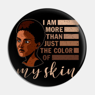 I am More that Just the Color of My Skin, black woman, African American, Black Girl Magic Pin
