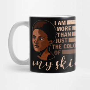 I am More that Just the Color of My Skin, black woman, African American, Black Girl Magic Mug