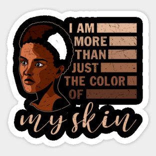 I am More that Just the Color of My Skin, black woman, African American, Black Girl Magic Sticker