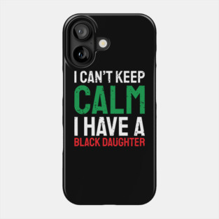 I can't keep calm I have a black daughter, Black History, African American, Afrocentric, Black Culture Phone Case