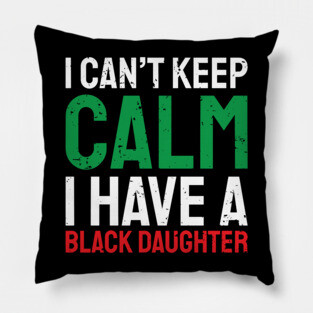 I can't keep calm I have a black daughter, Black History, African American, Afrocentric, Black Culture Pillow