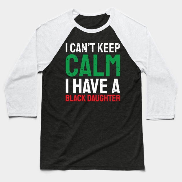 I can't keep calm I have a black daughter, Black History, African American, Afrocentric, Black Culture Baseball T-Shirt by UrbanLifeApparel