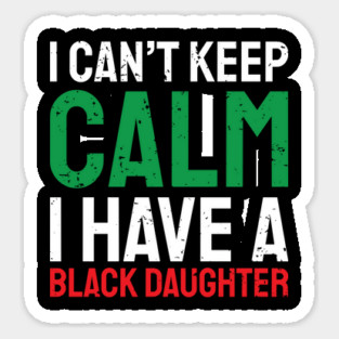 I can't keep calm I have a black daughter, Black History, African American, Afrocentric, Black Culture Sticker