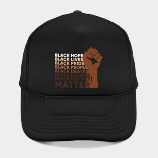Black Lives, Hopes, Pride, People, Dreams, History, Black history, Black lives matter Hat