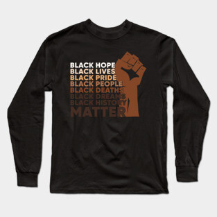 Black Lives, Hopes, Pride, People, Dreams, History, Black history, Black lives matter Long Sleeve T-Shirt