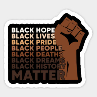 Black Lives, Hopes, Pride, People, Dreams, History, Black history, Black lives matter Sticker