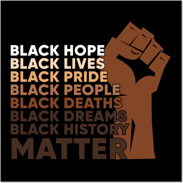 Black Lives, Hopes, Pride, People, Dreams, History, Black history, Black lives matter Wall Art by UrbanLifeApparel