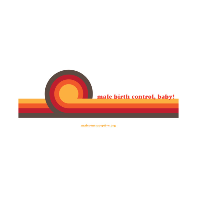 Male Birth Control, Baby! by Male Contraceptive Initiative
