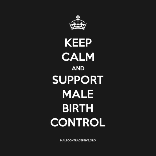Keep Calm & Support Male Birth Control! by Male Contraceptive Initiative