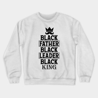 Black Father Black Leader Black King Crewneck Sweatshirt