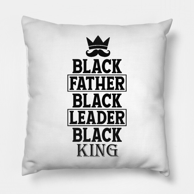 Black Father Black Leader Black King Pillow by UrbanLifeApparel
