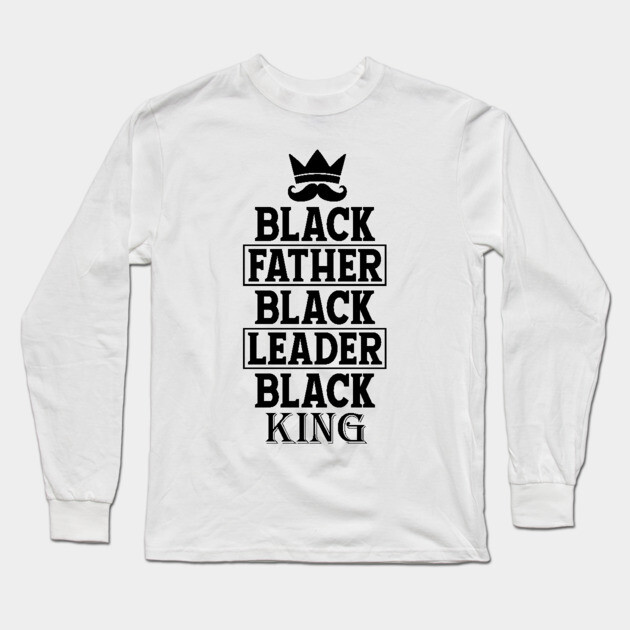 Black Father Black Leader Black King Long Sleeve T-Shirt by UrbanLifeApparel